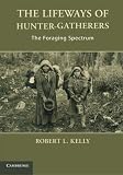 The Lifeways of Hunter-Gatherers: The Foraging Spectrum by Robert L. Kelly