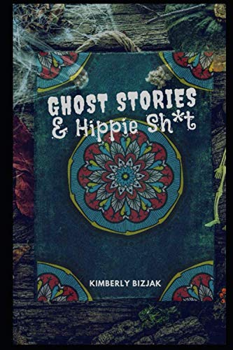 Ghost Stories & Hippie Sh*t by Kimberly Bizjak