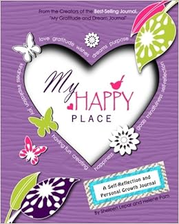 My Happy Place: A Children's Self-Reflection and Personal Growth Journal with Creative Exercises, Fun Activities, Inspirational Quotes, Gratitude, Dreaming, Goal Setting, Coloring in, and Much More, by Sheleen Lepar Helene Pam