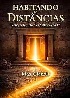 Livro Habitando as Distâncias: Jesus, o Templo e as Métricas da Fé