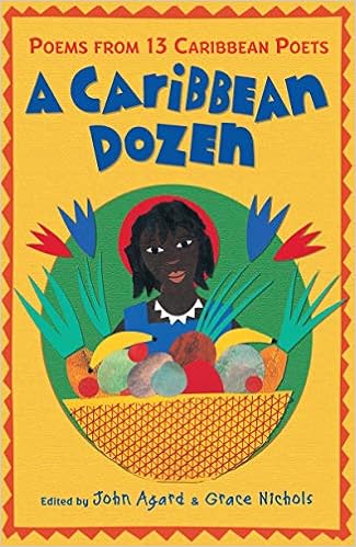 A Caribbean Dozen Poems From 13 Caribbean Poets Edited By John Agard And Grace Nichols Agard John 9781406334593 Amazon Com Books
