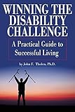 Winning the Disability Challenge: A Practical Guide to Successful Living by Ph.D. John F. Tholen