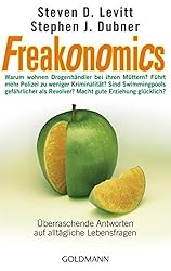 Freakonomics: Überraschende Antworten auf alltägliche Lebensfragen - Warum wohnen Drogenhändler bei ihren Müttern? * Führt mehr Polizei zu weniger ... Revolver? * Macht gute Erziehung glücklich?