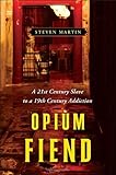 Opium Fiend: A 21st Century Slave to a 19th Century Addiction cover