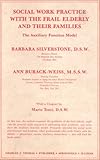 Social Work Practice with the Frail Elderly and Their Families : The Auxiliary Function Model, Silverstone, Barbara and Burack-Weiss, Ann, 0398048517