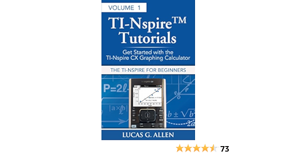 Amazon Com The Ti Nspire For Beginners Ti Nspire Tm Tutorials Getting Started With The Book 1 Ebook Allen Lucas Kindle Store