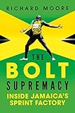 The Bolt Supremacy: Inside Jamaica's Sprint Factory by 