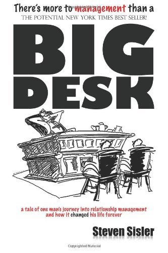 By Steven Sisler There's More To Management Than A Big Desk: A tale of one man's journey into relationship management [Paperback]