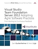 Visual Studio Team Foundation Server 2012: Adopting Agile Software Practices: From Backlog to Continuous&hellip;