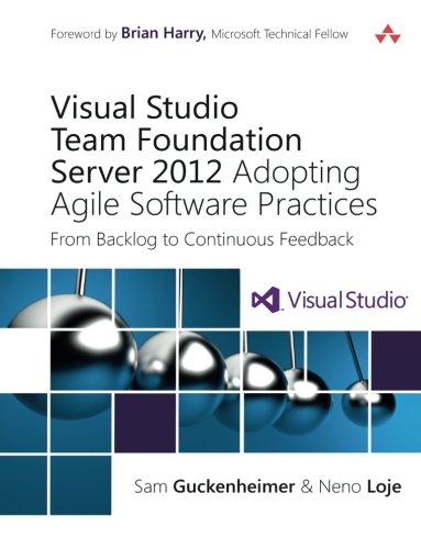 Visual Studio Team Foundation Server 2012: Adopting Agile Software Practices: From Backlog to Continuous Feedback (3rd Edition) (Microsoft Windows Development Series)