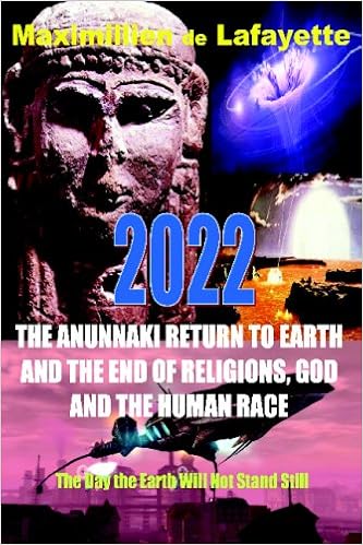 2022 The Anunnaki Return To Earth And The End Of Religions God And The Human Race The Day The Earth Will Not Stand Still De Lafayette Maximillien 9781438231044 Amazon Com Books