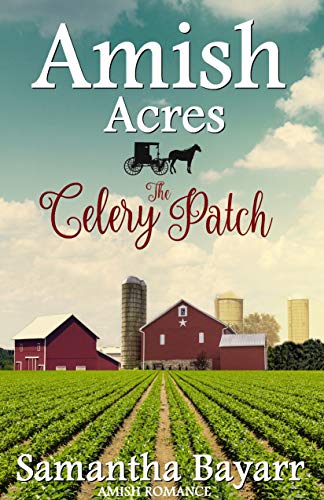 Amish Acres: The Celery Patch by Samantha Bayarr