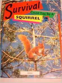 Survival Could You Be A Squirrel Roger Tabor 9780824984137 Amazon Com Books