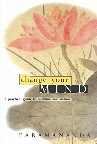 D.O.W.N.L.O.A.D Change Your Mind: A practical guide to Buddhist meditation P.D.F