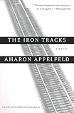 The Iron Tracks: A novel by Aharon Appelfeld