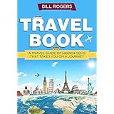 Travel Book: A Travel Book of Hidden Gems That Takes You on a Journey You Will Never Forget: World Explorer