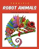 Terrific Robot Animal Coloring Book for Boys: ROBOT COLORING BOOK For Boys and Kids Coloring Books A Terrific Robot Animal Coloring Book for Boys: ROBOT COLORING BOOK For Boys and Kids Coloring Books A