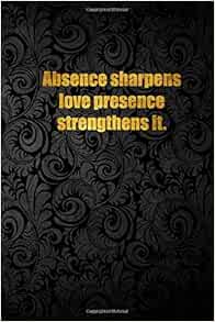 Absence Sharpens Love Presence Strengthens It Lined Notebook Note City Amazon Com Books Absence Sharpens Love Presence Strengthens It Lined Notebook Note City Amazon Com Books