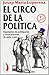 El circo de la politica. Esperpento de politiqueros y otros proceres de quita y pon - Josep Maria Loperena