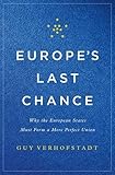 Europe's Last Chance: Why the European States Must Form a More Perfect Union