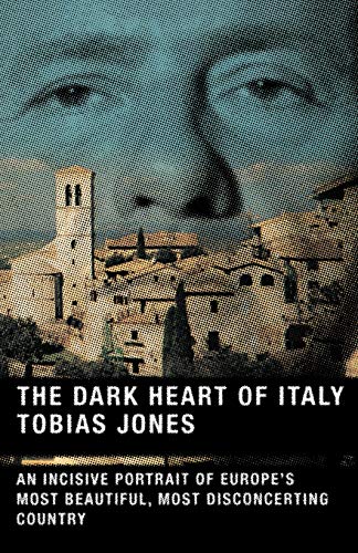 The Dark Heart of Italy: An Incisive Portrait of Europe's Most Beautiful, Most Disconcerting Country