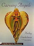 Carving Angels (Schiffer Book for Woodcarvers) by 