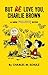 But We Love You, Charlie Brown: A New Peanuts Book