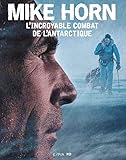 Mike Horn, l'incroyable combat de l'Antarctique (EPA.MIKE HORN) (French Edition) by