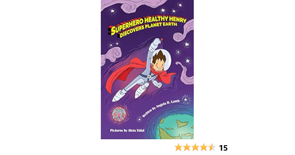 Superhero Healthy Henry Discovers Planet Earth Lamb Angela B 9780692698167 Amazon Com Books
