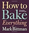 How to Bake Everything: Simple Recipes for the Best Baking