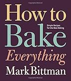 How to Bake Everything: Simple Recipes for the Best Baking