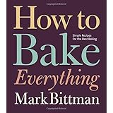How to Bake Everything: Simple Recipes for the Best Baking