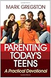 Parenting Today's Teens: A Practical Devotional