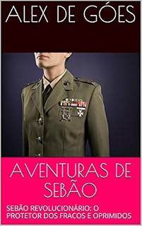 Livro AVENTURAS DE SEBÃO: SEBÃO REVOLUCIONÁRIO: O PROTETOR DOS FRACOS E OPRIMIDOS