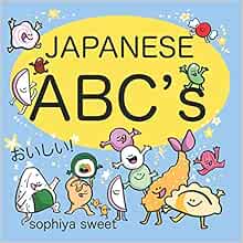 Japanese Abc S Learn The Alphabet With Funny Japanese Food Sweet Sophiya Eberlein Sophia 9780998156934 Amazon Com Books
