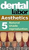 Natural shade reproduction (dental lab technology articles Book 14)
