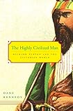 The Highly Civilized Man: Richard Burton and the Victorian World by Dane Kennedy
