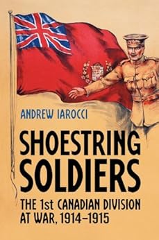 Amazon Com Shoestring Soldiers The 1st Canadian Division