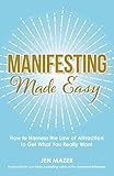 Manifesting Made Easy: How to Harness the Law of Attraction to Get What You Really Want by Jen Mazer, Joe Vitale
