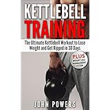 Kettlebell: The Ultimate Kettlebell Workout to Lose Weight and Get Ripped in 30 Days (Kettlebell Workouts Book 1)