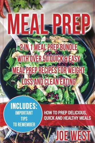 Meal Prep: 2 in 1 Meal Prep Bundle - With Over 50 Quick & Easy Meal Prep Recipes for Weight Loss and Clean Eating (Meal Prepping Cookbook, Clean Eating, Weight Loss, Meal Prep)