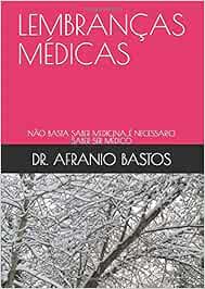 LEMBRANÇAS MÉDICAS: NÃO BASTA SABER MEDICINA...É NECESSÁRIO SABER SER MÉDICO