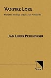 Vampire Lore : From the Writings of Jan Louis Perkowski, Perkowski, Jan Louis, 0893573329