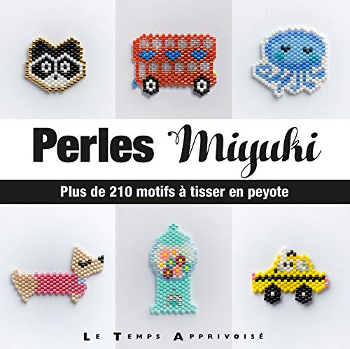 Perles Miyuki : Plus de 210 motifs à tisser en peyote by