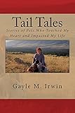 Tail Tales: Stories of Pets Who Touched My Heart and Impacted My Life by
