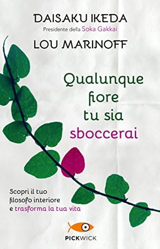 Qualunque fiore tu sia sboccerai: Scopri il tuo filosofo interiore e trasforma la tua vita (Italian Edition)