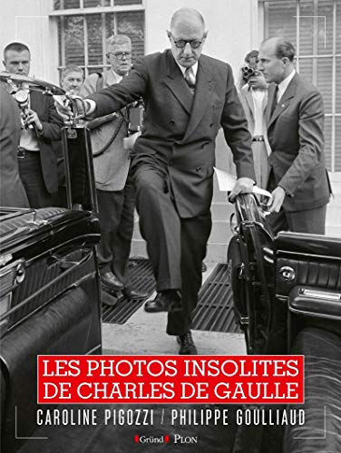Les Photos insolites de Charles De Gaulle (French Edition) by Caroline Pigozzi, Philipp Goulliaud