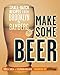 Make Some Beer: Small-Batch Recipes from Brooklyn to Bamberg
