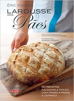 Larousse dos pães: 80 receitas salgadas e doces com passo a passo ilustrado 