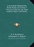 A Blavatsky Quotation Book Being an Extract for Each Day of the Year (LARGE PRINT EDITION) by H. P. Blavatsky, Winifred A. Parley